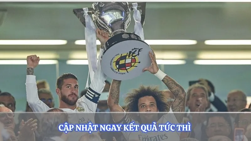 Cập nhật ngay kết quả tức thì 